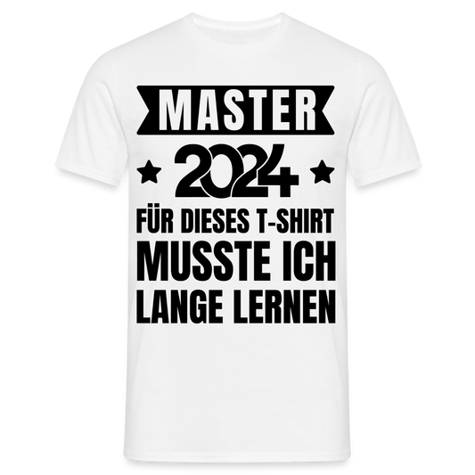 Männer T-Shirt "Master 2024 - Für dieses T-Shirt musste ich lange lernen" - weiß