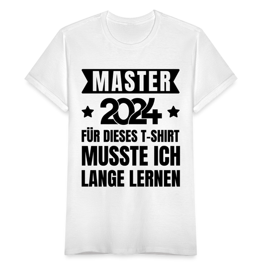 Frauen T-Shirt  "Master 2024 - Für dieses T-Shirt musste ich lange lernen" - weiß