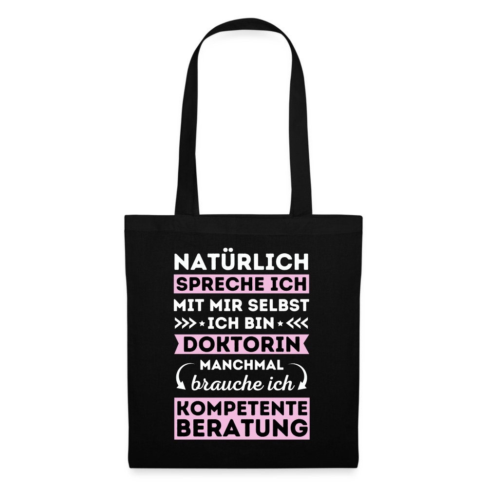 Stoffbeutel "Natürlich spreche ich mit mir selbst, manchmal brauche ich kompetente Beratung" (Doktorin) - Schwarz