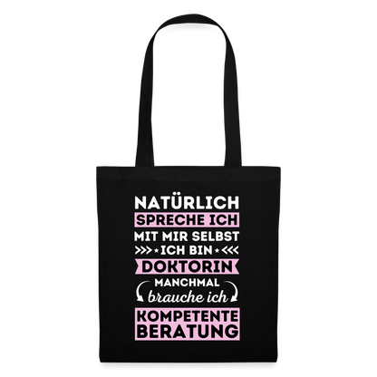 Stoffbeutel "Natürlich spreche ich mit mir selbst, manchmal brauche ich kompetente Beratung" (Doktorin) - Schwarz