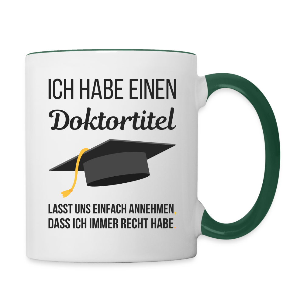 Tasse "Ich habe einen Doktortitel. Lasst uns einfach annehmen, dass ich immer Recht habe" - Weiß/Dunkelgrün