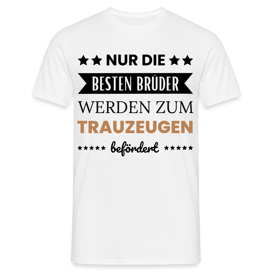 Männer T-Shirt "Nur die besten Brüder werden zum Trauzeugen befördert" - weiß