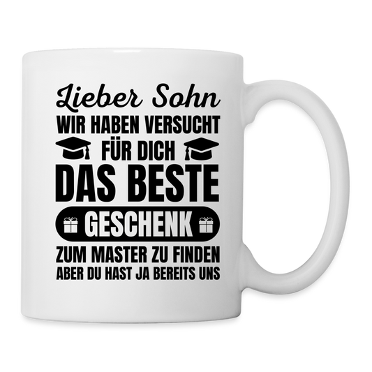 Tasse "Lieber Sohn, wir haben versucht für dich das beste Geschenk zum Master zu finden..." - weiß