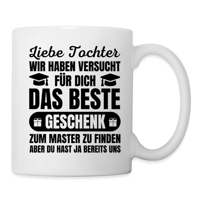 Tasse "Liebe Tochter, wir haben versucht für dich das beste Geschenk zum Master zu finden..." - weiß