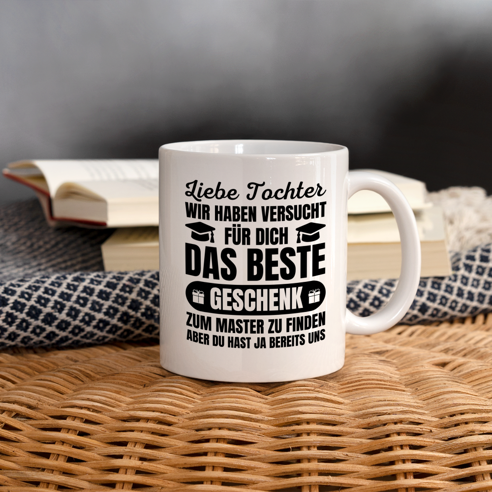 Tasse "Liebe Tochter, wir haben versucht für dich das beste Geschenk zum Master zu finden..." - weiß