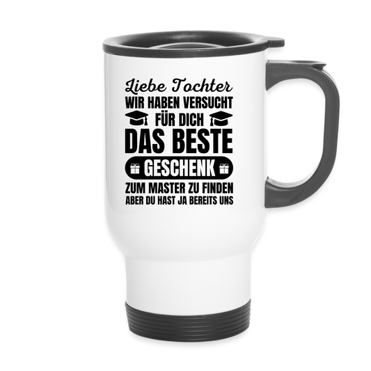 Thermobecher "Liebe Tochter, wir haben versucht für dich das beste Geschenk zum Master zu finden..." - weiß