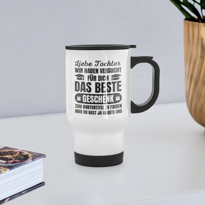 Thermobecher "Liebe Tochter, wir haben versucht für dich das beste Geschenk zum Doktortitel zu finden" - weiß