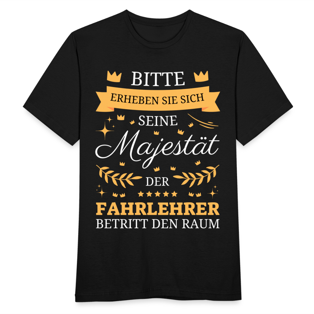 Männer T-Shirt "Seine Majestät, der Fahrlehrer, betritt den Raum" - Schwarz