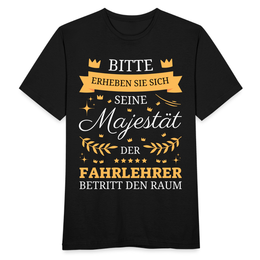 Männer T-Shirt "Seine Majestät, der Fahrlehrer, betritt den Raum" - Schwarz