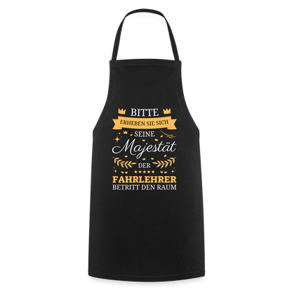 Kochschürze "Seine Majestät, der Fahrlehrer, betritt den Raum" - Schwarz