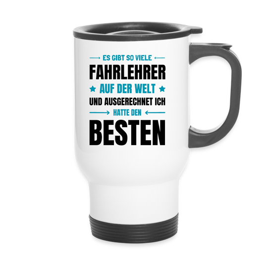 Thermobecher "Es gibt so viele Fahrlehrer auf der Welt und ausgerechnet ich hatte den besten" - weiß