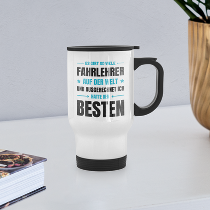 Thermobecher "Es gibt so viele Fahrlehrer auf der Welt und ausgerechnet ich hatte den besten" - weiß