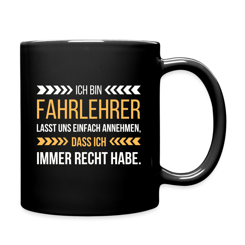 Tasse "Ich bin Fahrlehrer - Lasst uns einfach annehmen, dass ich immer Recht habe" - Schwarz