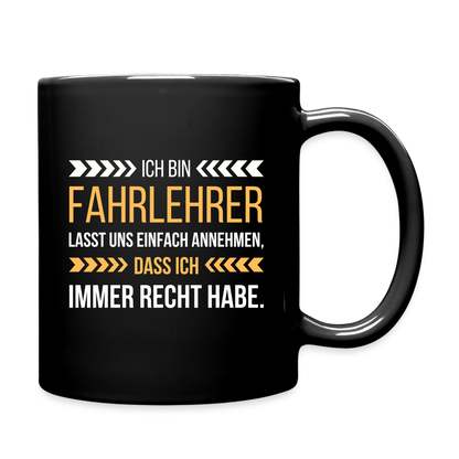 Tasse "Ich bin Fahrlehrer - Lasst uns einfach annehmen, dass ich immer Recht habe" - Schwarz