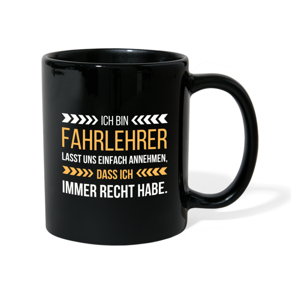 Tasse "Ich bin Fahrlehrer - Lasst uns einfach annehmen, dass ich immer Recht habe" - Schwarz