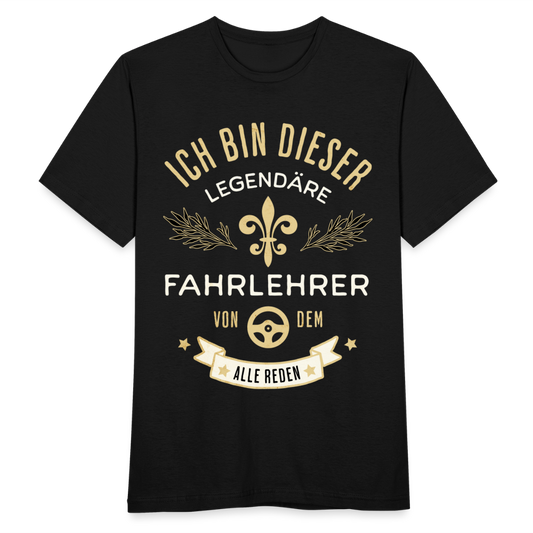 Männer T-Shirt "Ich bin dieser legendäre Fahrlehrer von dem alle reden" - Schwarz