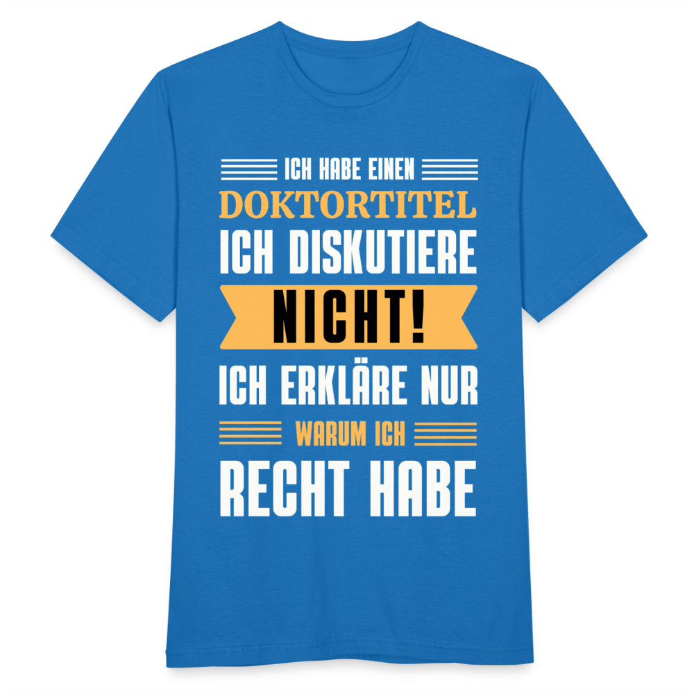 Männer T-Shirt "Ich habe einen Doktortitel - Ich diskutiere nicht" - Royalblau