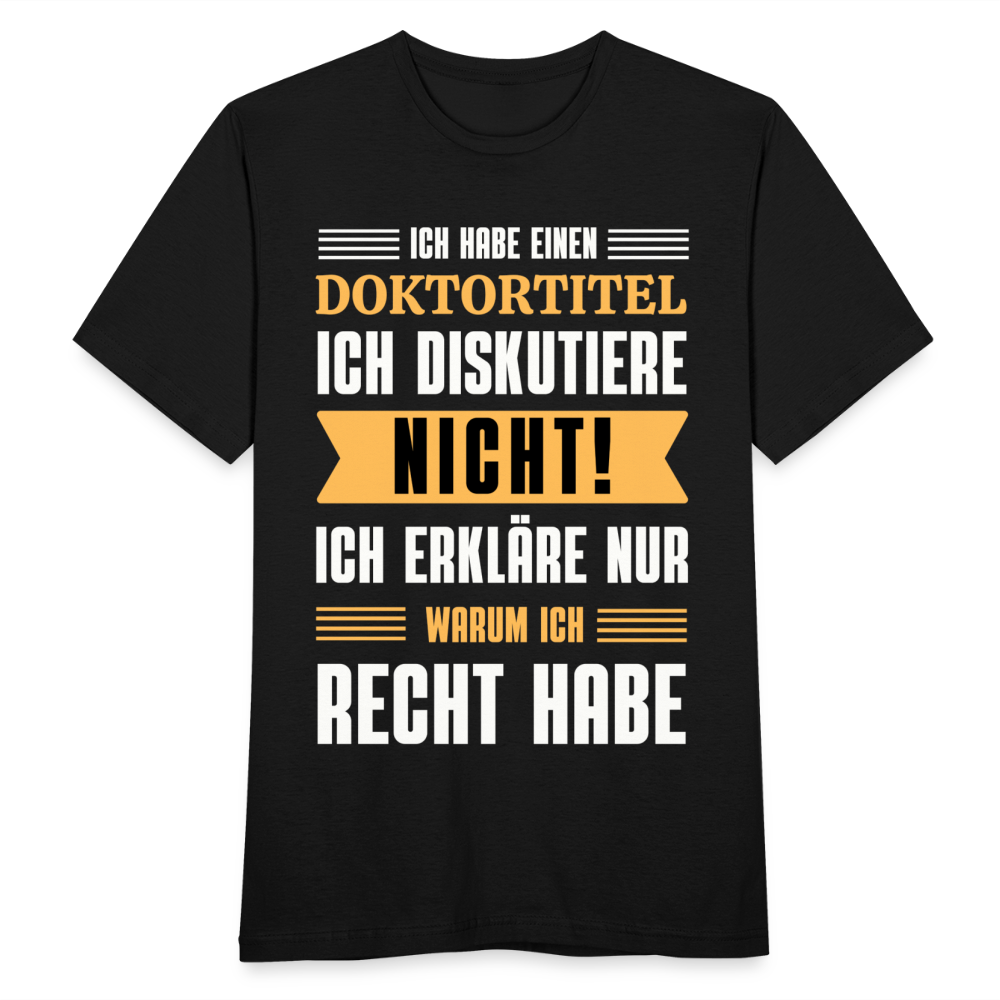 Männer T-Shirt "Ich habe einen Doktortitel - Ich diskutiere nicht" - Schwarz