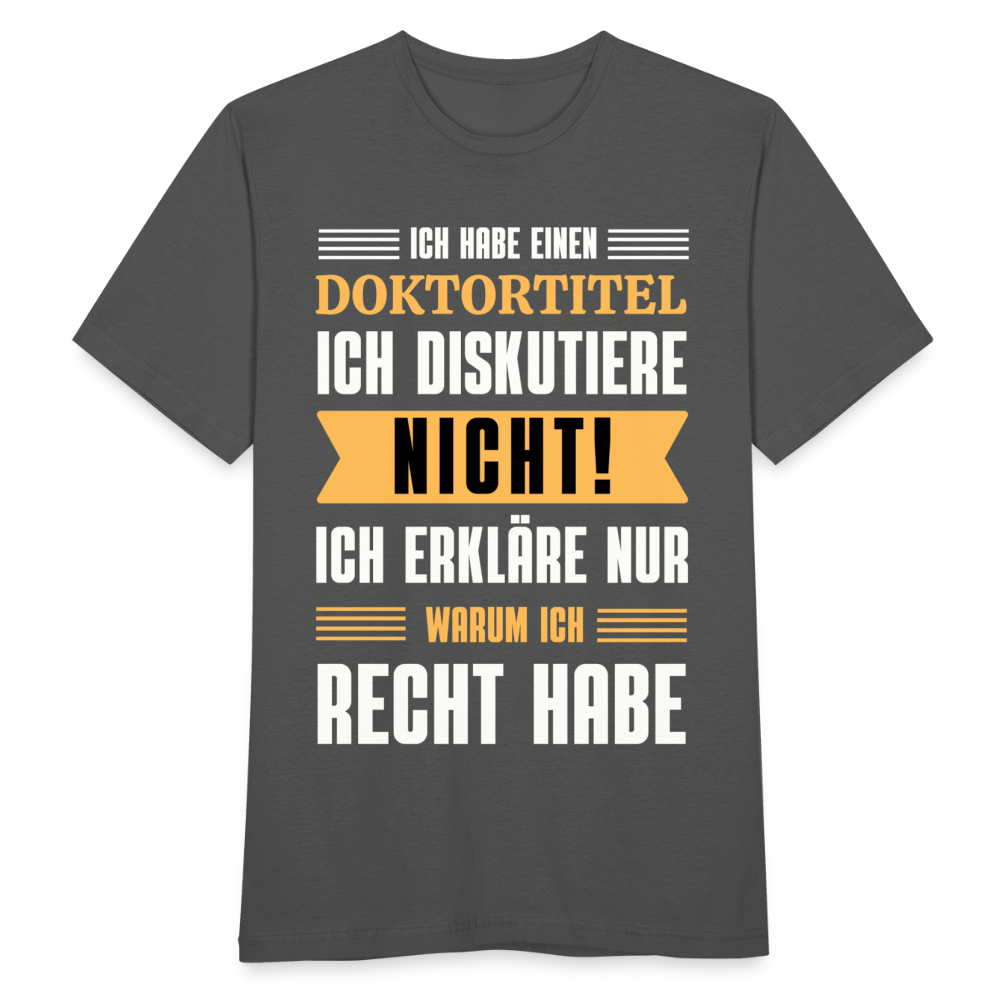 Männer T-Shirt "Ich habe einen Doktortitel - Ich diskutiere nicht" - Anthrazit