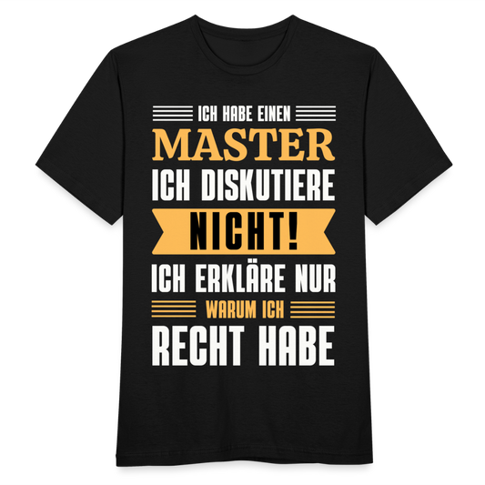 Männer T-Shirt "Ich habe einen Master - Ich diskutiere nicht" - Schwarz