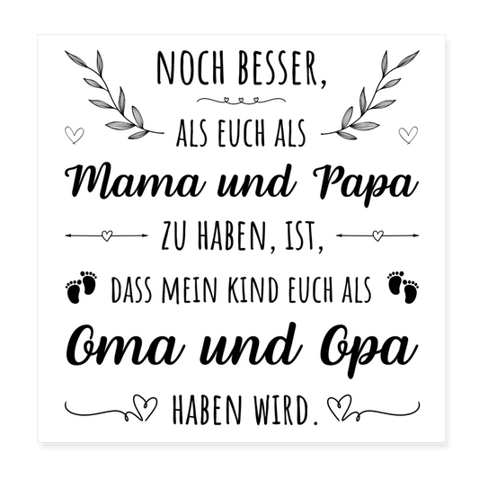 Poster "Noch besser als euch als Mama und Papa zu haben..." (20x20cm) - weiß