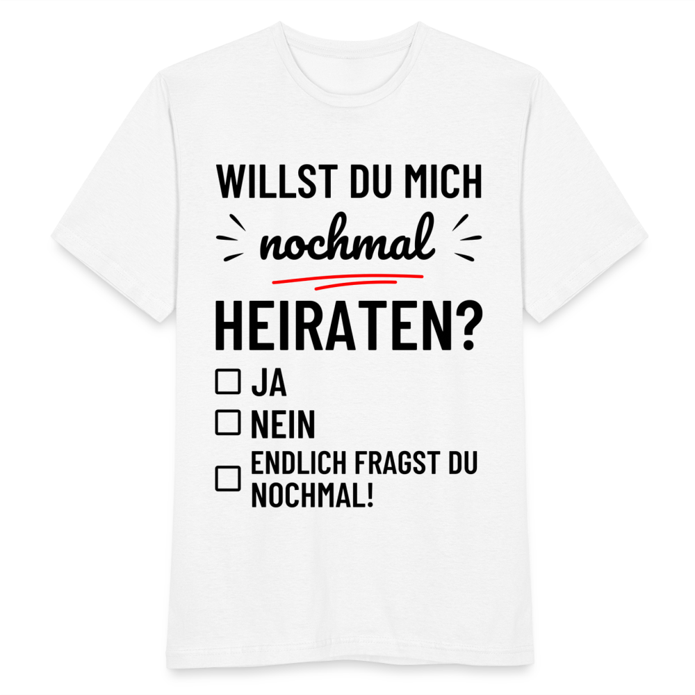 Männer T-Shirt "Willst du mich nochmal heiraten?" - weiß