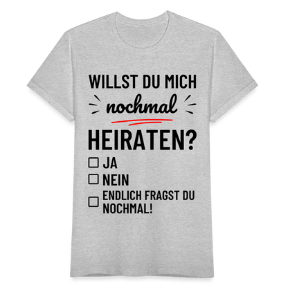 Frauen T-Shirt "Willst du mich nochmal heiraten?" - Grau meliert