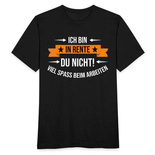 Männer T-Shirt "Ich bin in Rente - Du nicht!" - Schwarz