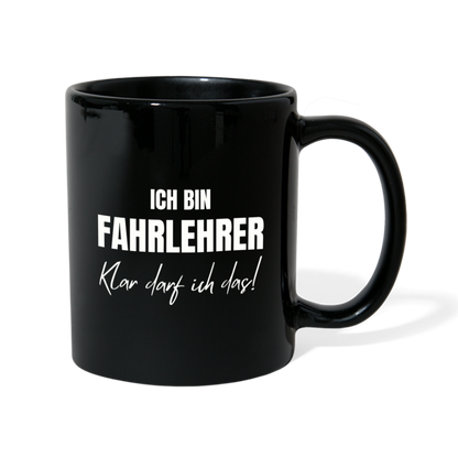 Tasse "Ich bin Fahrlehrer - Klar darf ich das!" - Schwarz