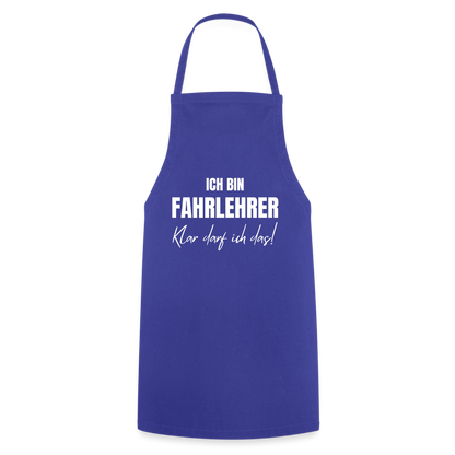 Kochschürze "Ich bin Fahrlehrer - Klar darf ich das!" - Royalblau