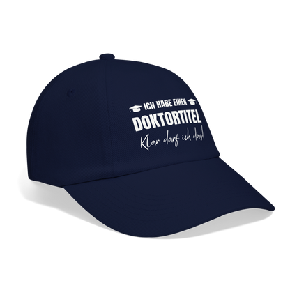 Baseballkappe "Ich habe einen Doktortitel - Klar darf ich das!" - Blau/Blau