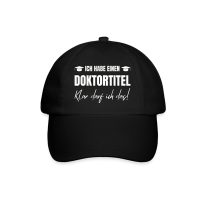 Baseballkappe "Ich habe einen Doktortitel - Klar darf ich das!" - Schwarz/Schwarz