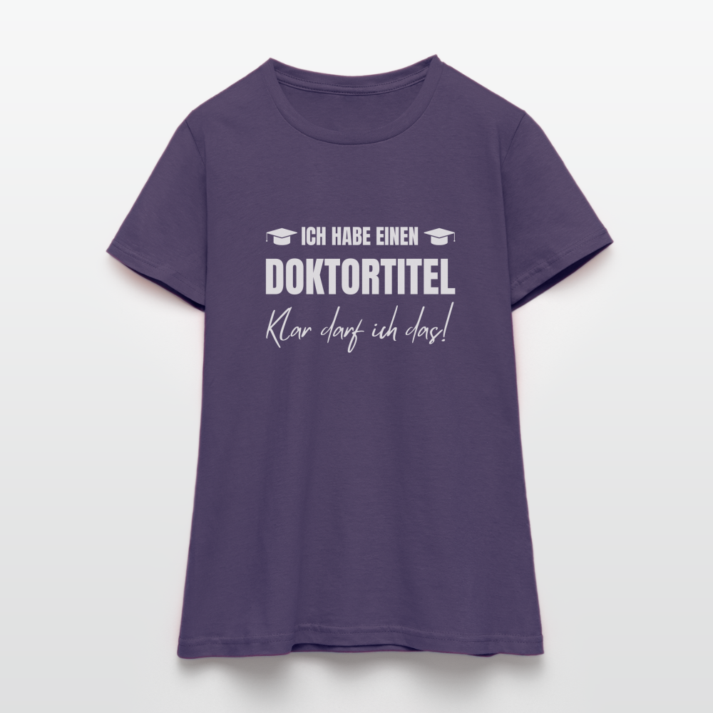 Frauen T-Shirt "Ich habe einen Doktortitel - Klar darf ich das!" - Dunkellila