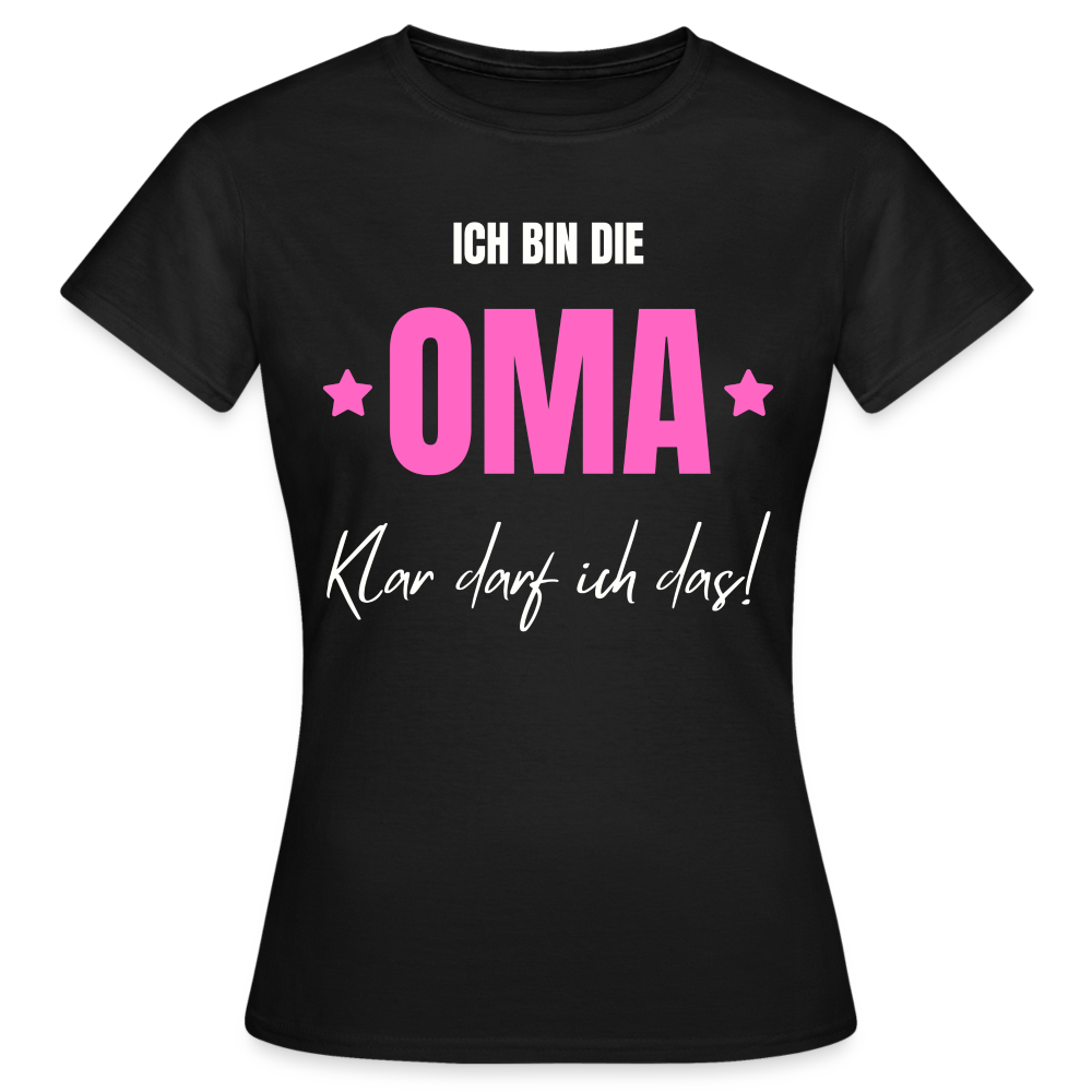 Frauen T-Shirt "Ich bin die Oma - Klar darf ich das" - Schwarz