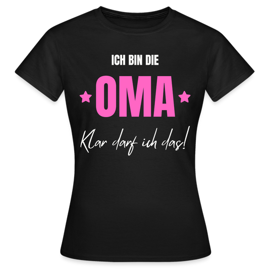 Frauen T-Shirt "Ich bin die Oma - Klar darf ich das" - Schwarz