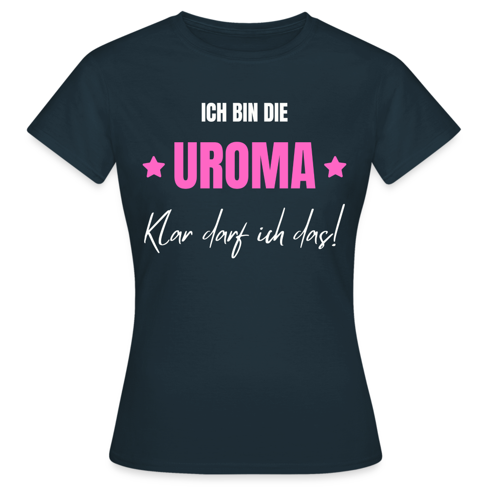 Frauen T-Shirt "Ich bin die Uroma - Klar darf ich das!" - Navy