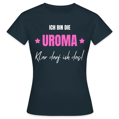Frauen T-Shirt "Ich bin die Uroma - Klar darf ich das!" - Navy