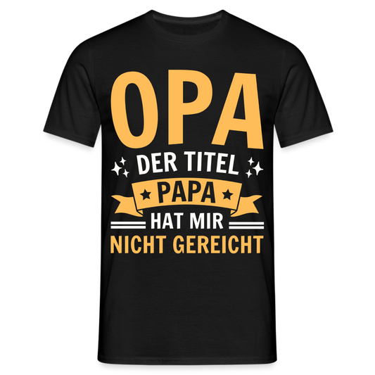 Männer T-Shirt "Opa - Der Titel Papa hat mir nicht gereicht" - Schwarz