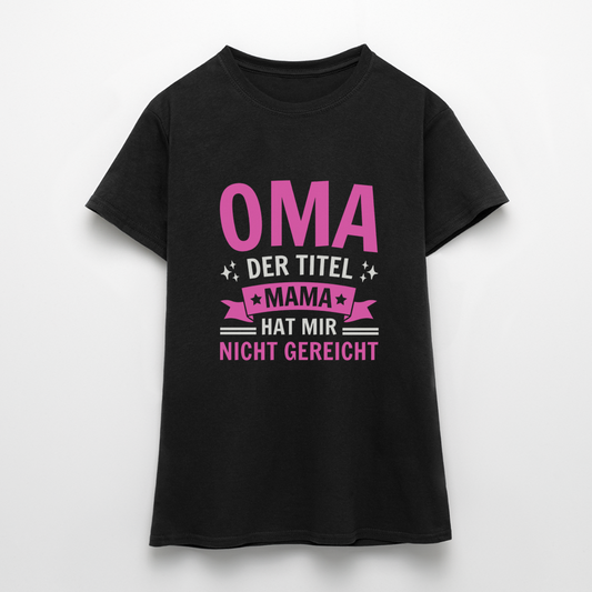 Frauen T-Shirt "Oma - Der Titel Mama hat mir nicht gereicht" - Schwarz
