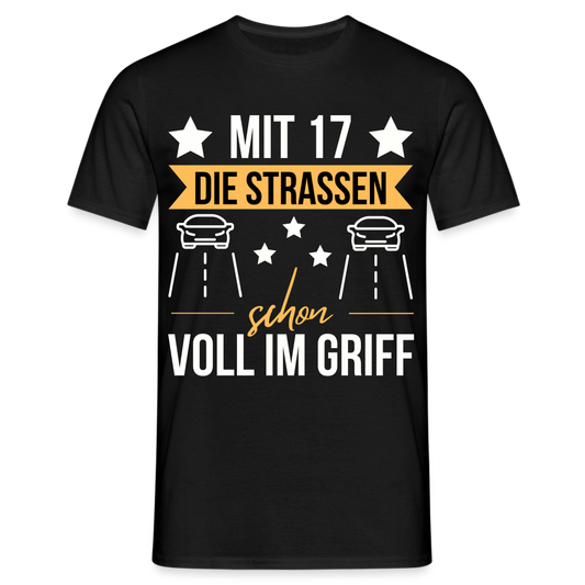 Männer T-Shirt "Mit 17 die Strassen schon voll im Griff" - Schwarz