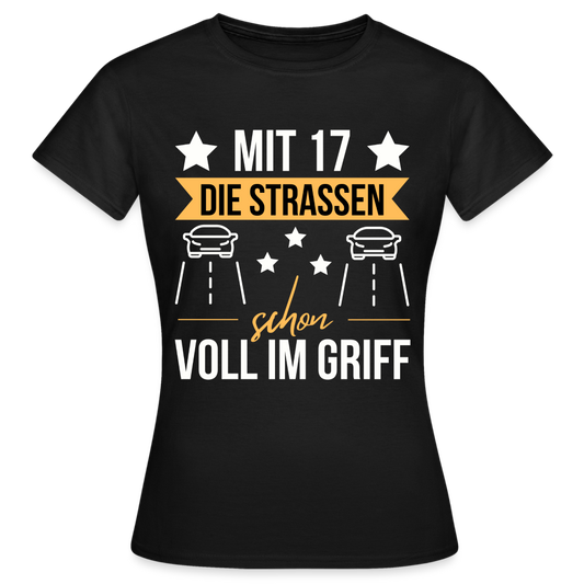 Frauen T-Shirt "Mit 17 die Strassen schon voll im Griff" - Schwarz