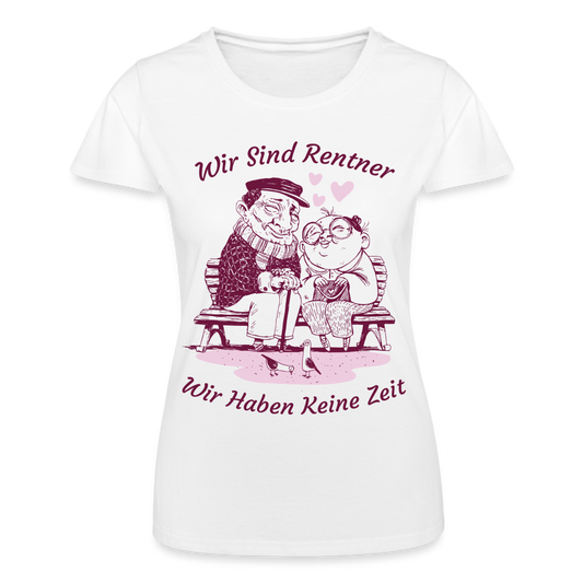 Frauen T-Shirt "Wir sind Rentner - Wir haben keine Zeit" - Weiß