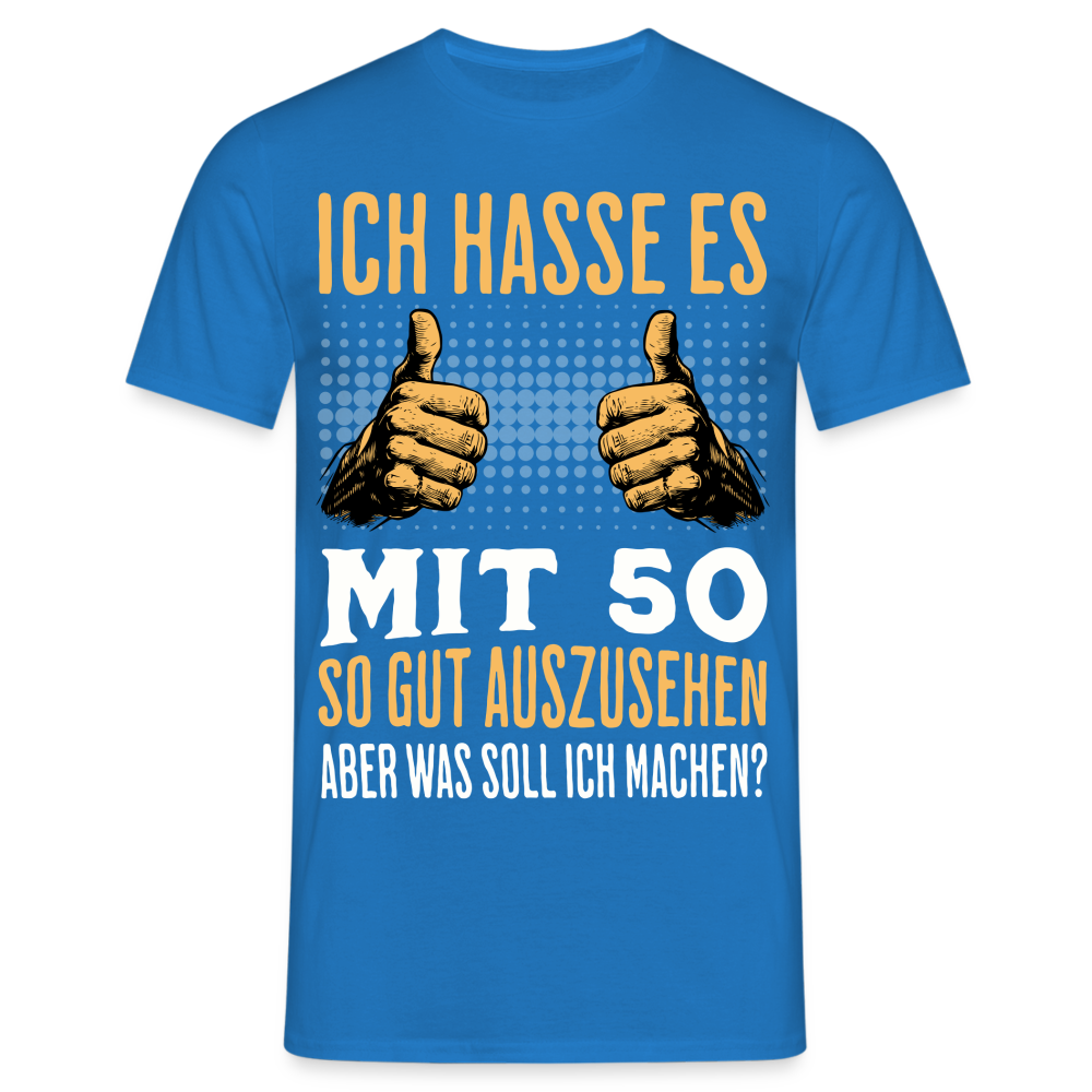 Männer T-Shirt "Ich hasse es mit 50 so gut auszusehen, aber was soll ich machen?" - Royalblau