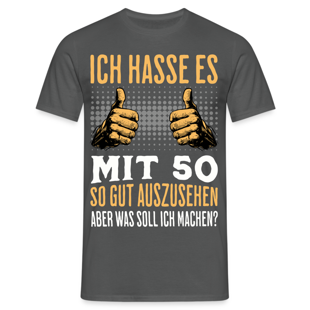 Männer T-Shirt "Ich hasse es mit 50 so gut auszusehen, aber was soll ich machen?" - Anthrazit