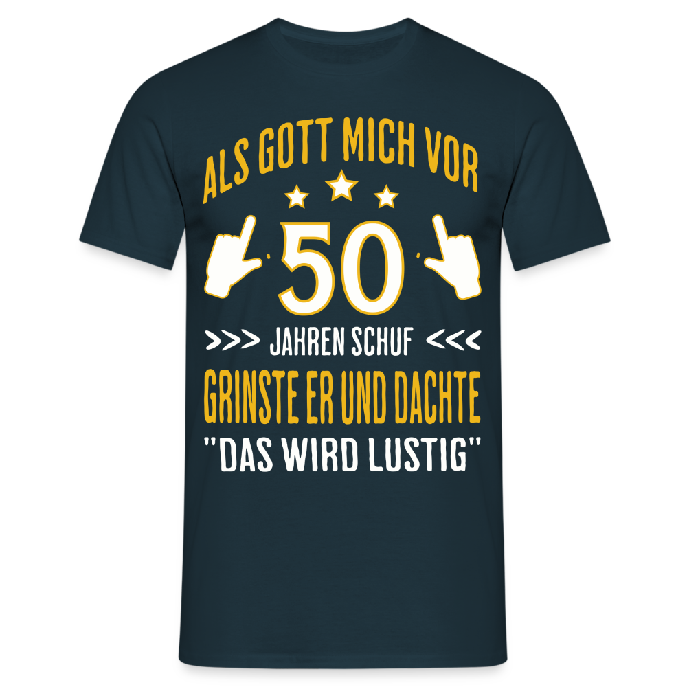 Männer T-Shirt "Als Gott mich vor 50 Jahren schuf, grinste er" - Navy