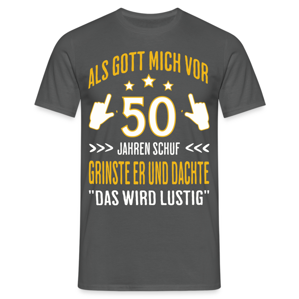 Männer T-Shirt "Als Gott mich vor 50 Jahren schuf, grinste er" - Anthrazit