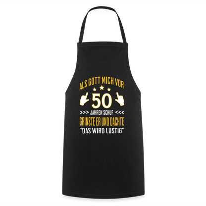 Kochschürze "Als Gott mich vor 50 Jahren schuf, grinste er" - Schwarz