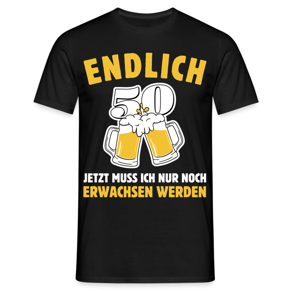 Männer T-Shirt "Endlich 50 - Jetzt muss ich nur noch erwachsen werden" - Schwarz