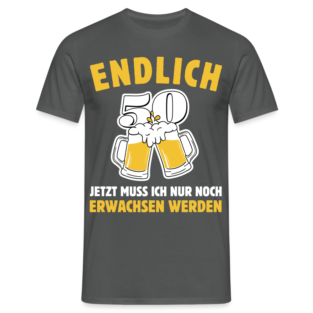 Männer T-Shirt "Endlich 50 - Jetzt muss ich nur noch erwachsen werden" - Anthrazit