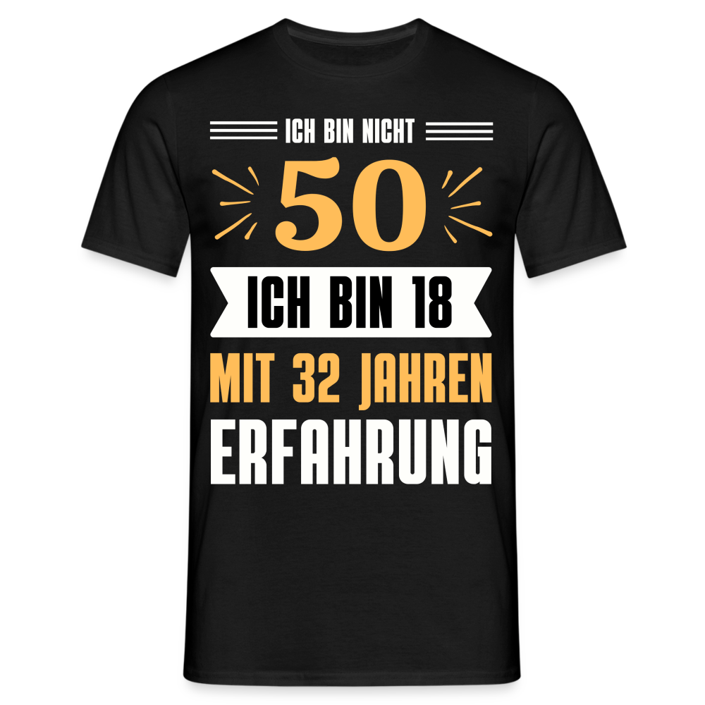 Männer T-Shirt "Ich bin nicht 50 - Ich bin 18 mit 32 Jahren Erfahrung" - Schwarz